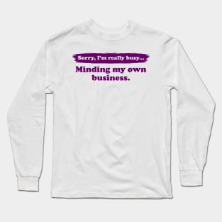 I'm really busy minding my own business | Typography Quote Long Sleeve T-Shirt